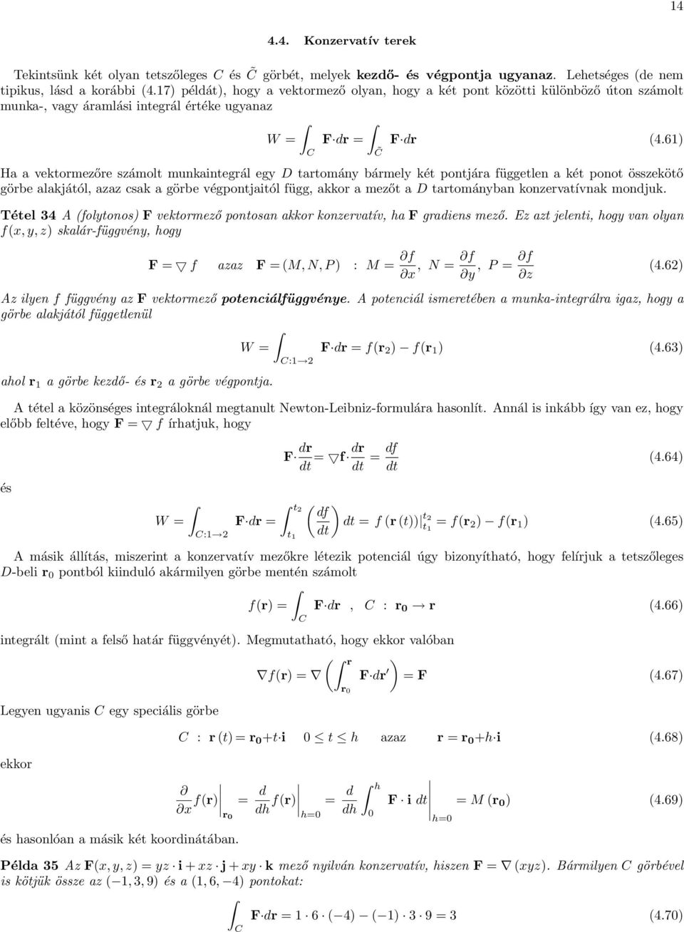 61) H vektormezőre számolt munkintegrál egy D trtomány bármely két pontjár független két ponot összekötő görbe lkjától, zz csk görbe végpontjitól függ, kkor mezőt D trtománybn konzervtívnk mondjuk.