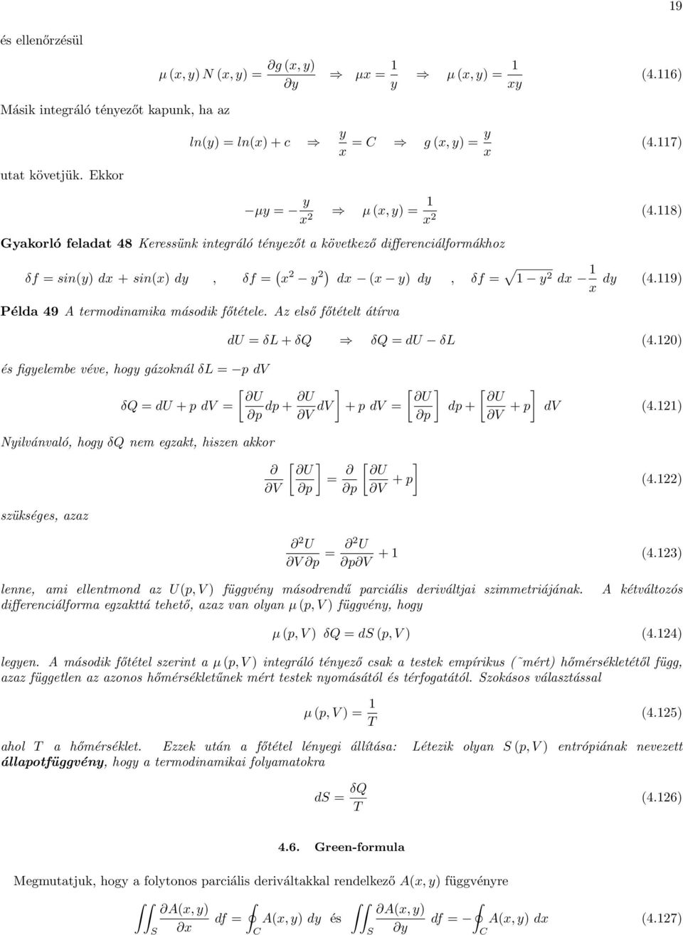 119) Péld 49 A termodinmik második főtétele. Az első főtételt átírv és figyelembe véve, hogy gázoknál δl = p dv δq = du + p dv = du = δl + δq δq = du δl 4.