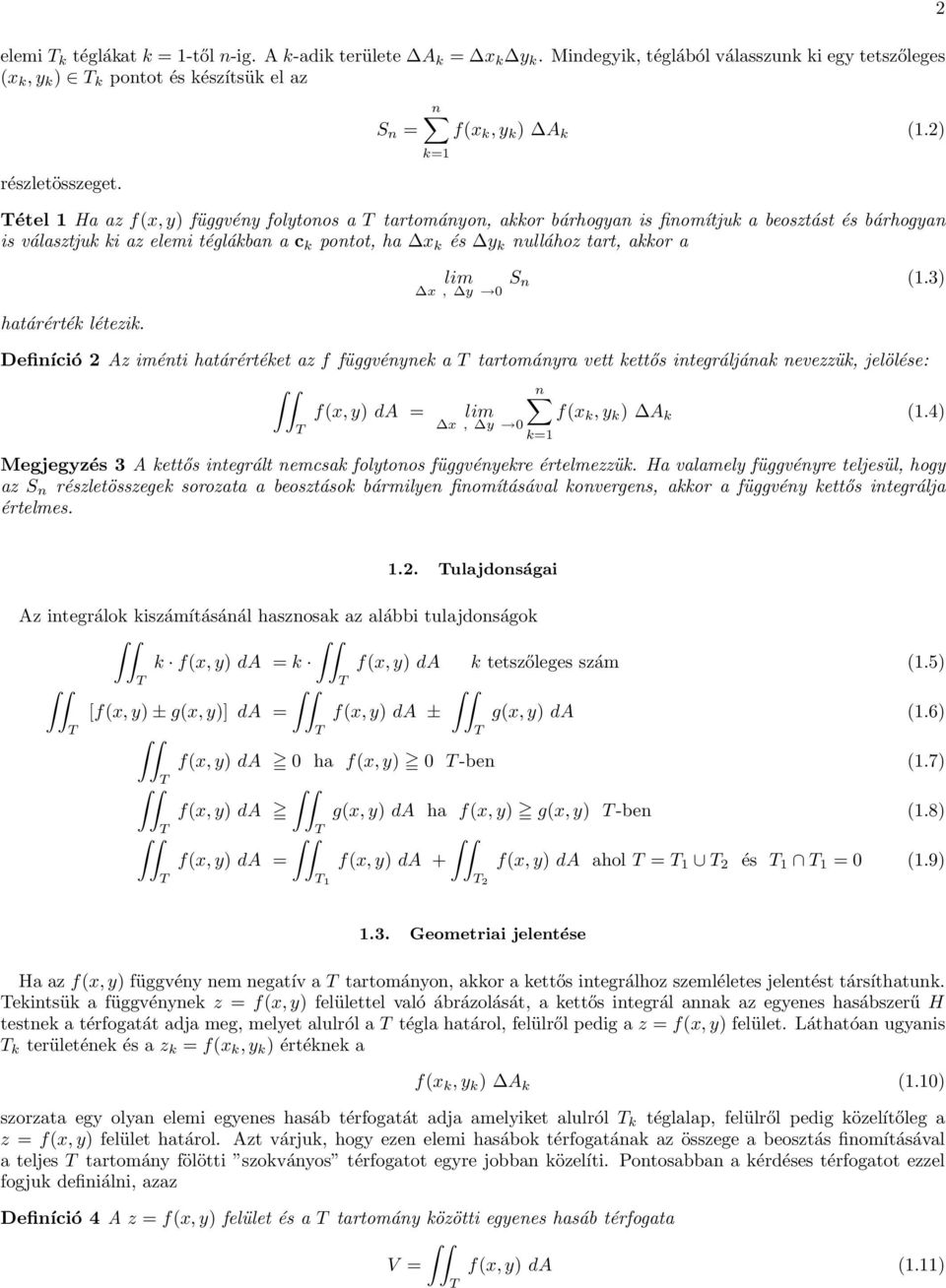 létezik. lim n 1.3) x, y Definíció 2 Az iménti htárértéket z f függvénynek trtományr vett kettős integráljánk nevezzük, jelölése: n fx, y) da = lim fx k, y k ) A k 1.