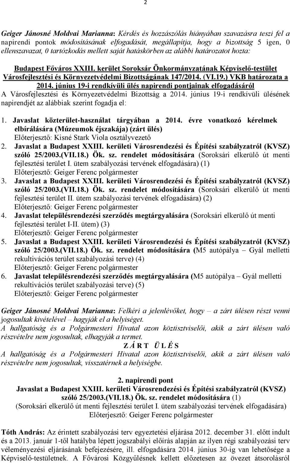 kerület Soroksár Önkormányzatának Képviselő-testület Városfejlesztési és Környezetvédelmi Bizottságának 147/2014. (VI.19.) VKB határozata a 2014.