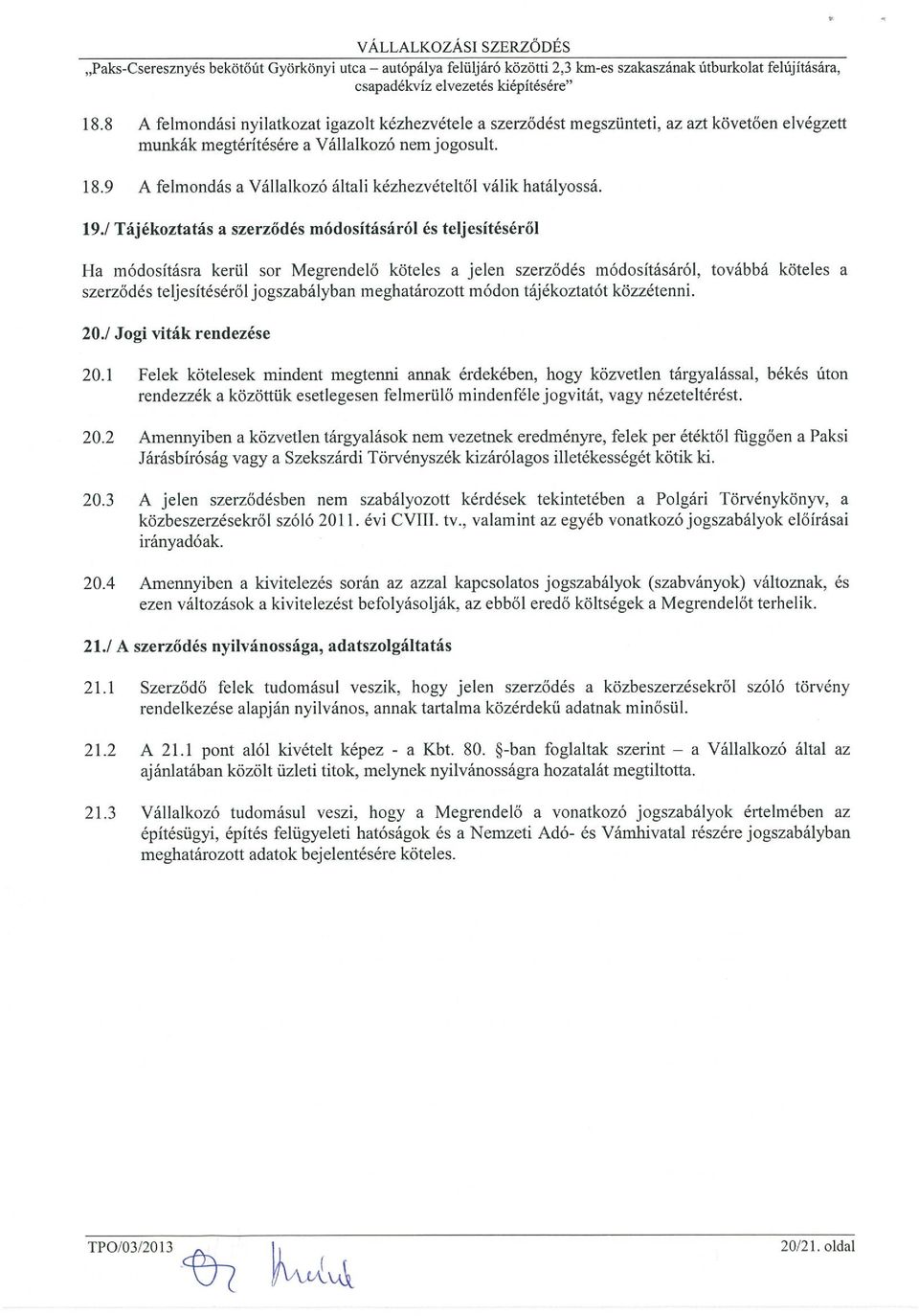 9 A felmondás a Vállalkozó általi kézhezvételtől válik hatályossá. 19.