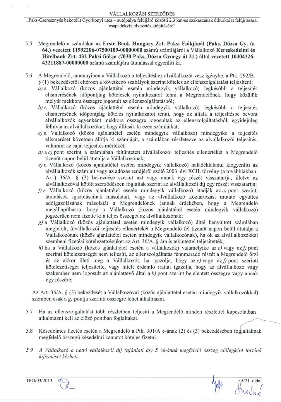 ) által vezetett 10404326-43211887-00000000 számú számlájára átutalással egyenlíti ki. 5.6 A Megrendelő, amennyiben a Vállalkozó a teljesítéshez alvállalkozót vesz igénybe, a Ptk. 292/B.