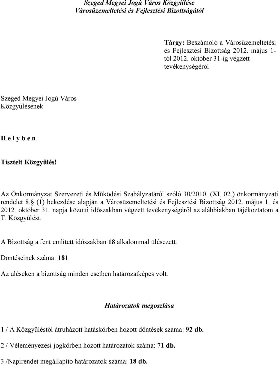 ) önkormányzati rendelet 8. (1) bekezdése alapján a Városüzemeltetési és Fejlesztési Bizottság 2012. május 1. és 2012. október 31.