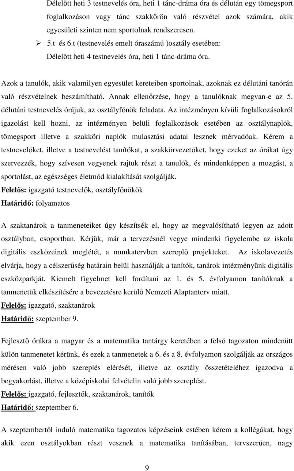 Azok a tanulók, akik valamilyen egyesület kereteiben sportolnak, azoknak ez délutáni tanórán való részvételnek beszámítható. Annak ellenőrzése, hogy a tanulóknak megvan-e az 5.