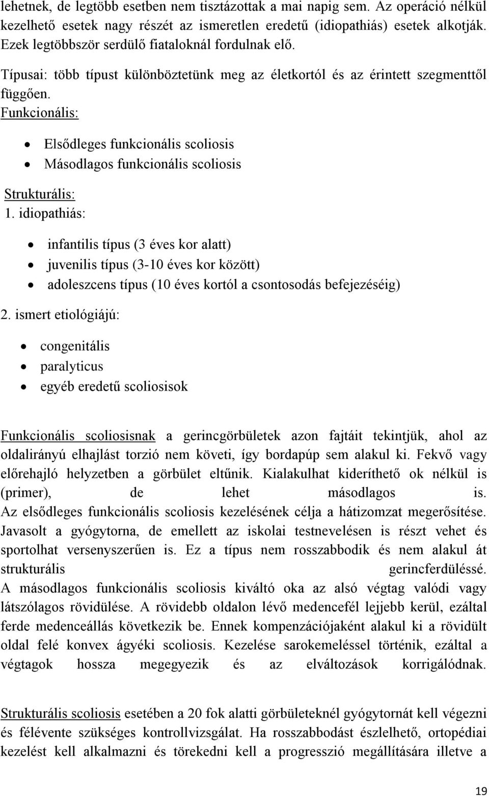 Funkcionális: Elsődleges funkcionális scoliosis Másodlagos funkcionális scoliosis Strukturális: 1.