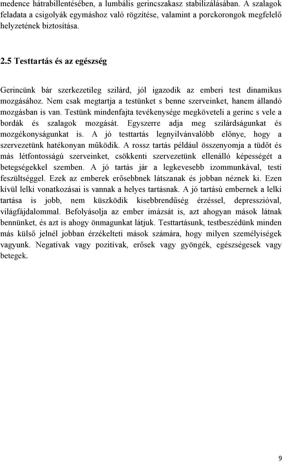 Testünk mindenfajta tevékenysége megköveteli a gerinc s vele a bordák és szalagok mozgását. Egyszerre adja meg szilárdságunkat és mozgékonyságunkat is.