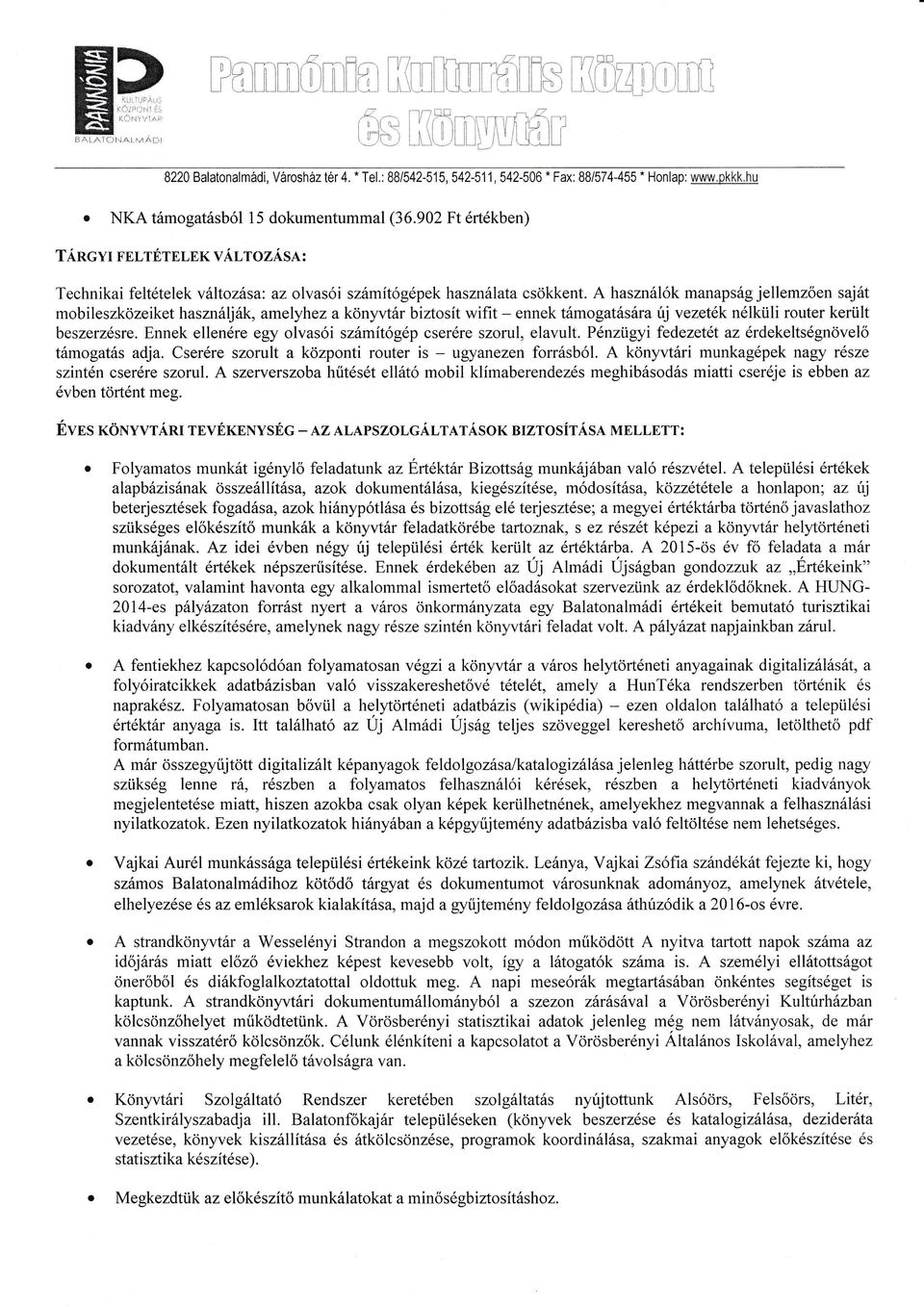 A hasznlk manapsg jellemzően sajt mobileszközeiket hasznljk, amelyhez a könyvtr biosít wifit - ennek tmogatsra űj vezeték nélküli router került beszerzésre.