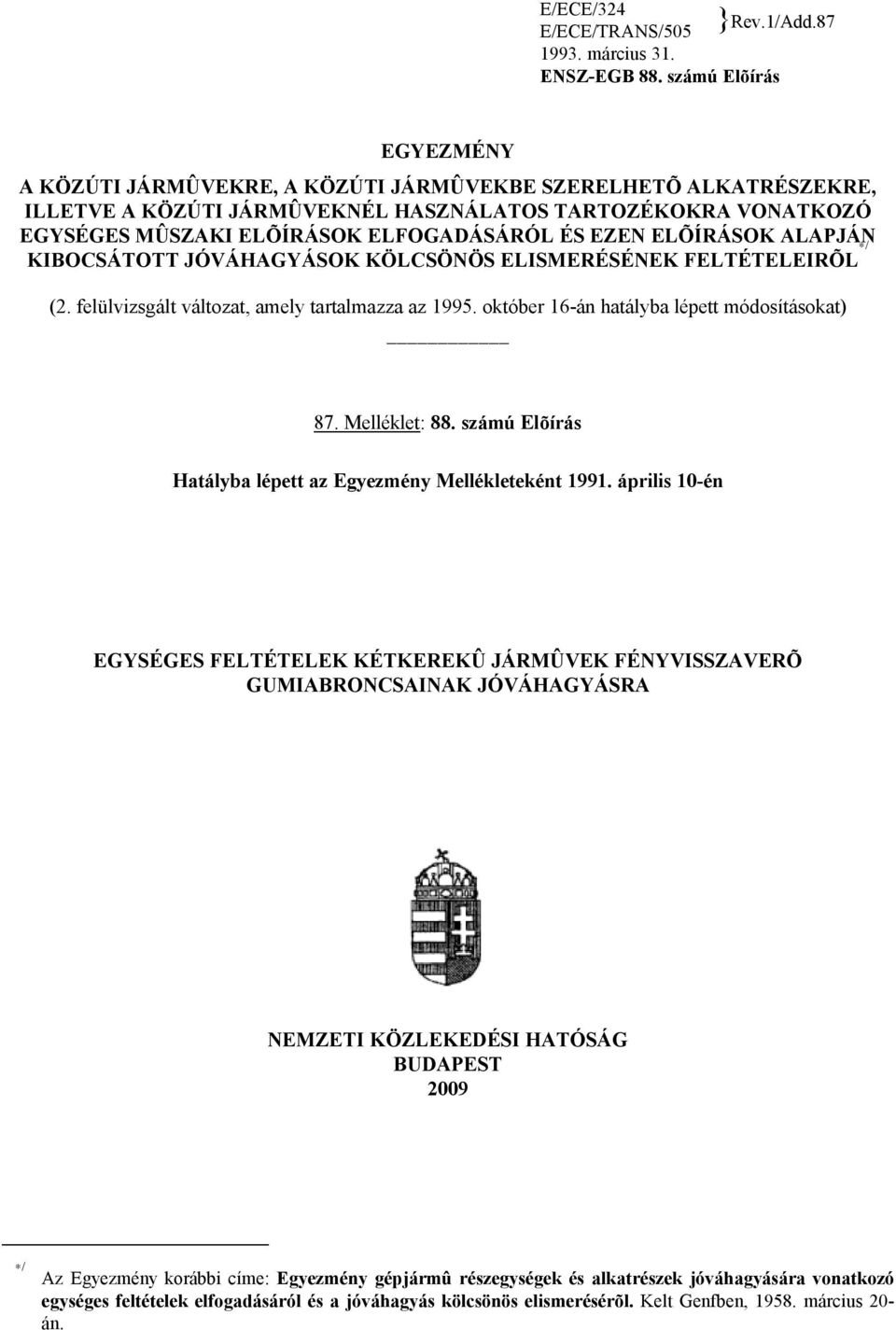 EZEN ELÕÍRÁSOK ALAPJÁN KIBOCSÁTOTT JÓVÁHAGYÁSOK KÖLCSÖNÖS ELISMERÉSÉNEK FELTÉTELEIRÕL / (2. felülvizsgált változat, amely tartalmazza az 1995. október 16-án hatályba lépett módosításokat) 87.