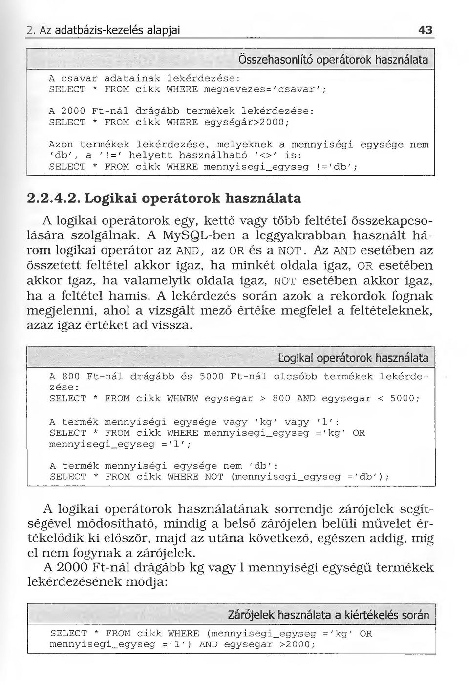 2.4.2. Logikai operátorok használata A logikai operátorok egy, kettő vagy több feltétel összekapcsolására szolgálnak.