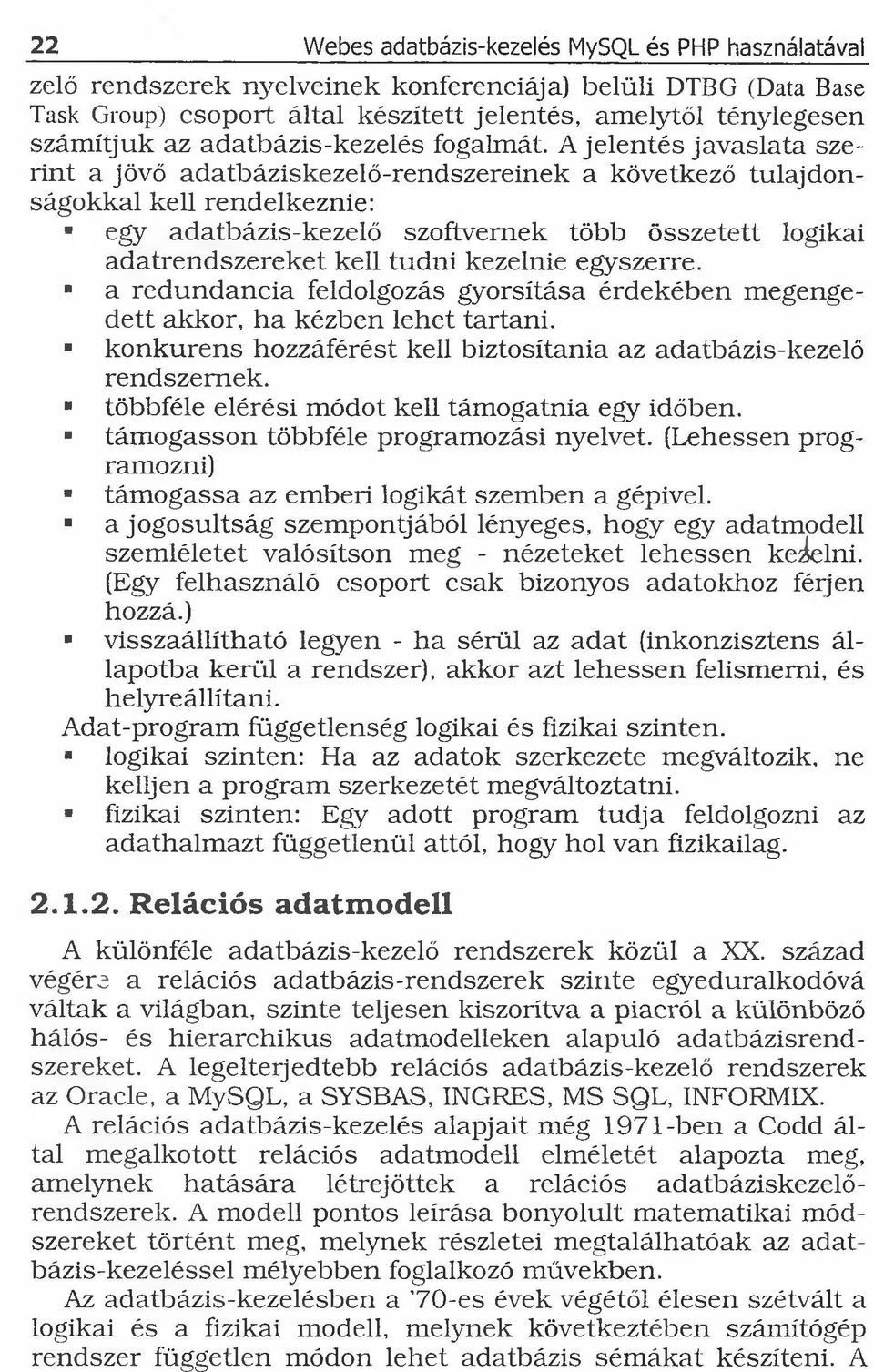 kezelnie egyszerre. * a redundancia feldolgozás gyorsítása érdekében megengedett akkor, ha kézben lehet tartani. konkurens hozzáférést kell biztosítania az adatbázis-kezelő rendszernek.