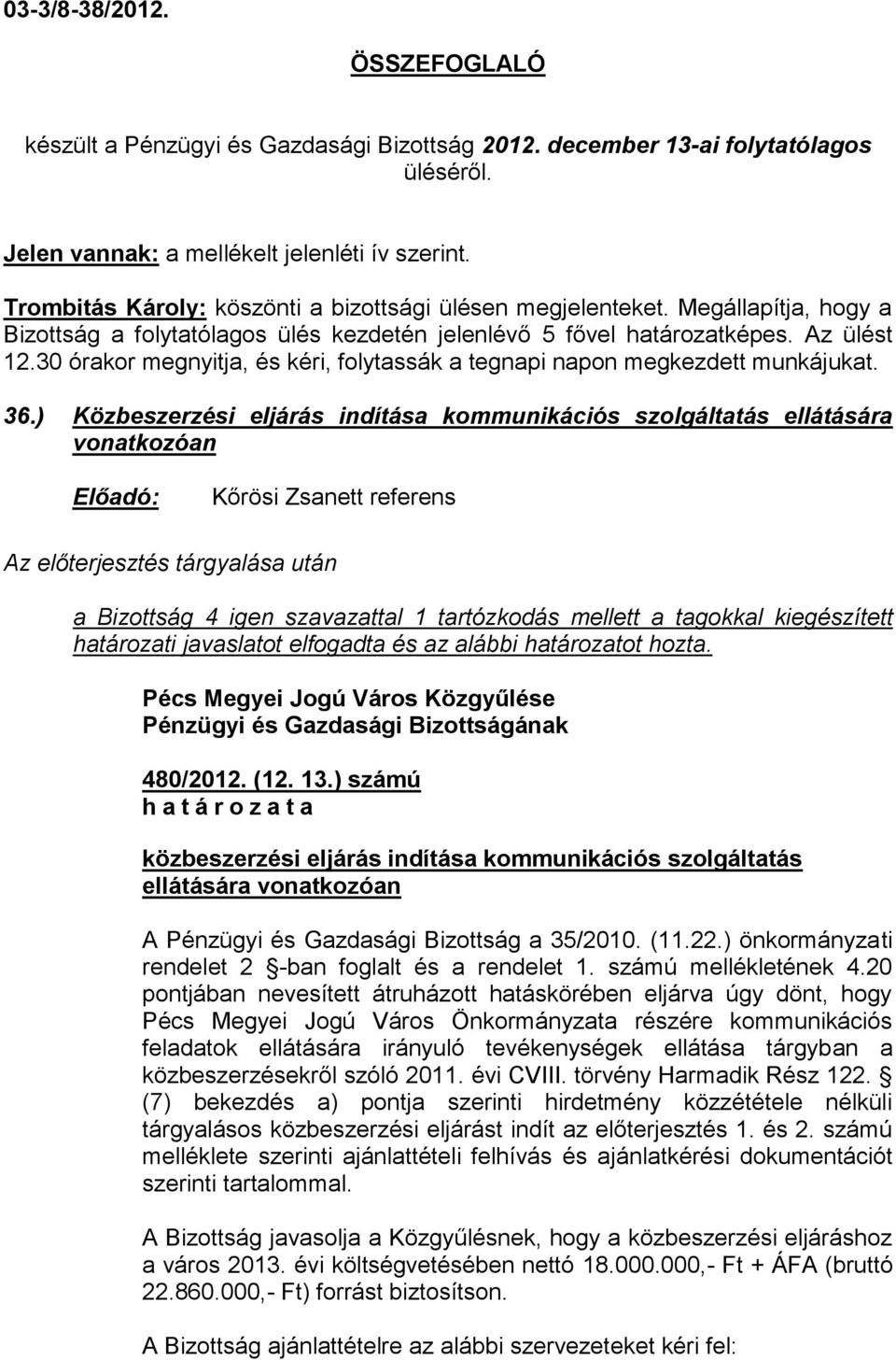 30 órakor megnyitja, és kéri, folytassák a tegnapi napon megkezdett munkájukat. 36.