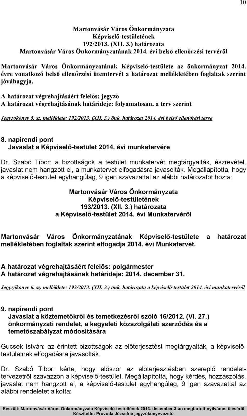 A határozat végrehajtásáért felelős: jegyző A határozat végrehajtásának határideje: folyamatosan, a terv szerint Jegyzőkönyv 5. sz. melléklete: 192/2013. (XII. 3.) önk. határozat 2014.