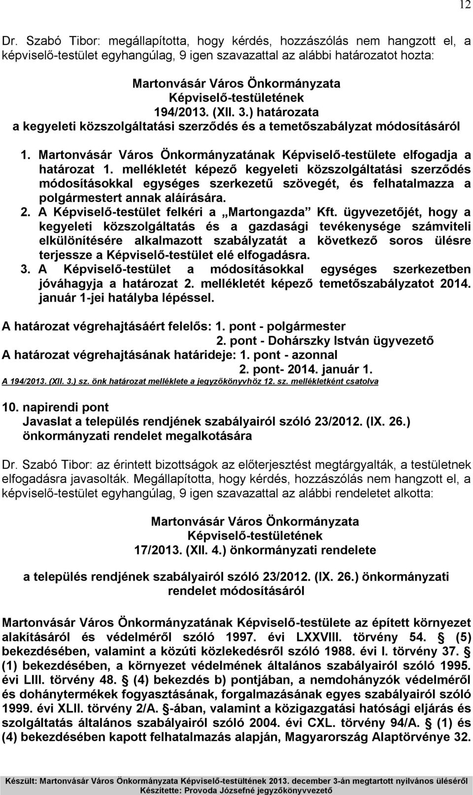 mellékletét képező kegyeleti közszolgáltatási szerződés módosításokkal egységes szerkezetű szövegét, és felhatalmazza a polgármestert annak aláírására. 2.