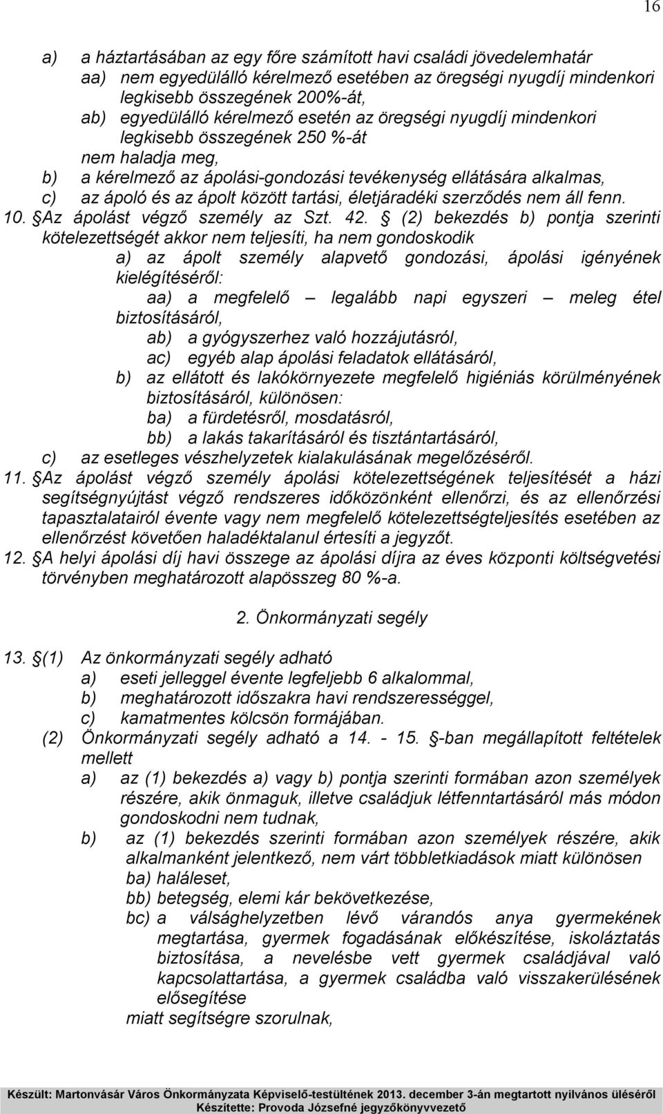 életjáradéki szerződés nem áll fenn. 10. Az ápolást végző személy az Szt. 42.