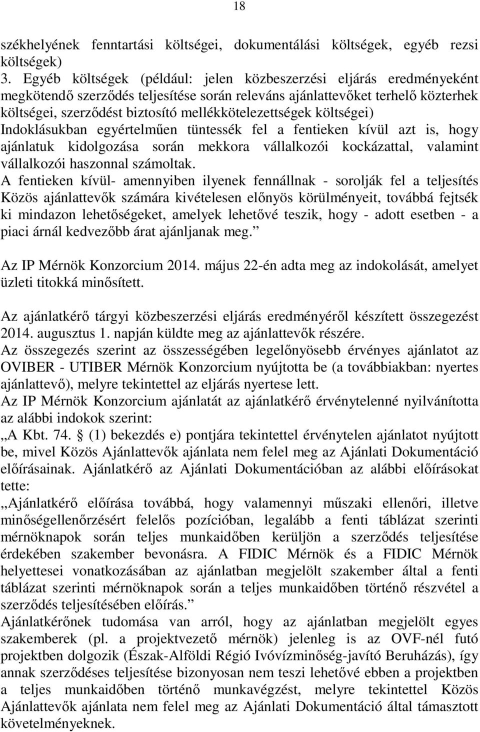 mellékkötelezettségek költségei) Indoklásukban egyértelműen tüntessék fel a fentieken kívül azt is, hogy ajánlatuk kidolgozása során mekkora vállalkozói kockázattal, valamint vállalkozói haszonnal