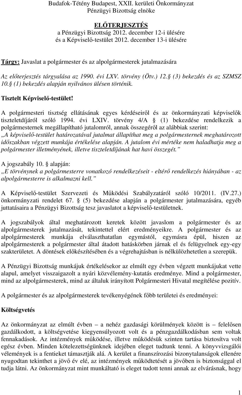 (1) bekezdés alapján nyilvános ülésen történik. Tisztelt Képviselő-testület! A polgármesteri tisztség ellátásának egyes kérdéseiről és az önkormányzati képviselők tiszteletdíjáról szóló 1994.