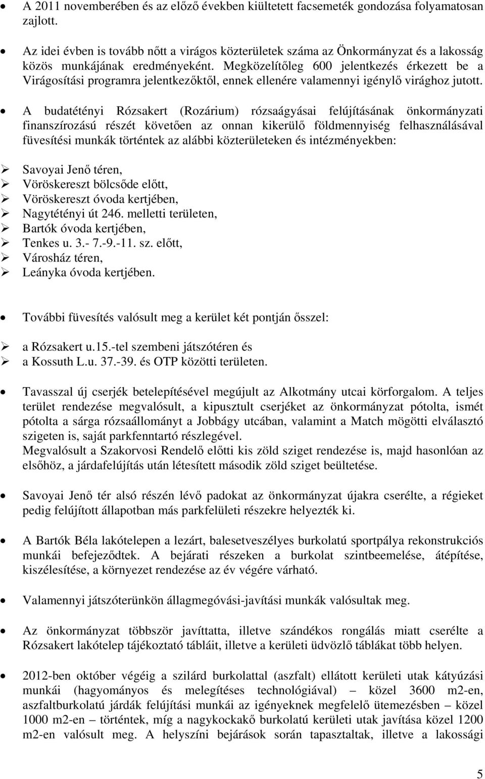 Megközelítőleg 600 jelentkezés érkezett be a Virágosítási programra jelentkezőktől, ennek ellenére valamennyi igénylő virághoz jutott.