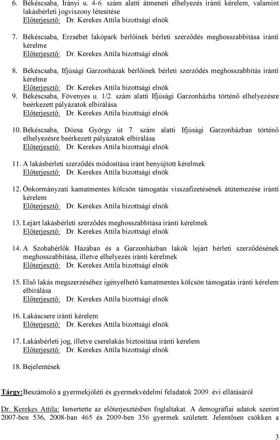 Békéscsaba, Fövenyes u. 1/2. szám alatti Ifjúsági Garzonházba történő elhelyezésre beérkezett pályázatok elbírálása 10. Békéscsaba, Dózsa György út 7.