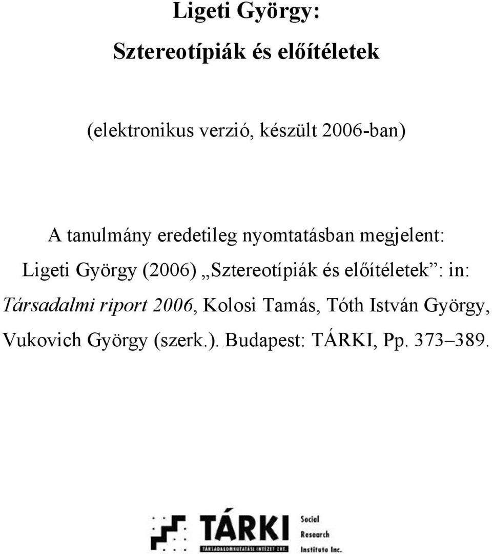 (2006) Sztereotípiák és előítéletek : in: Társadalmi riport 2006, Kolosi