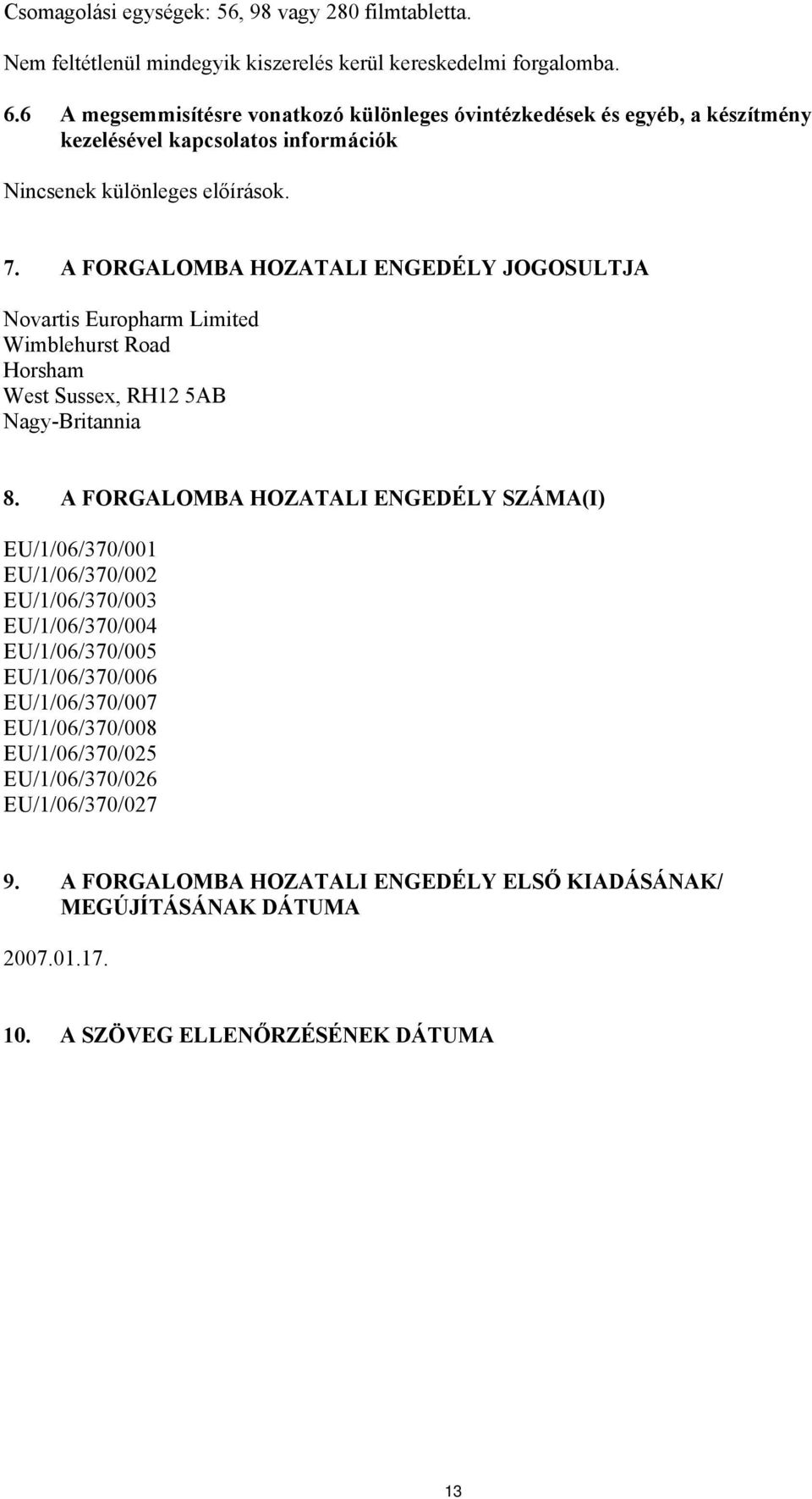 A FORGALOMBA HOZATALI ENGEDÉLY JOGOSULTJA Novartis Europharm Limited Wimblehurst Road Horsham West Sussex, RH12 5AB Nagy-Britannia 8.