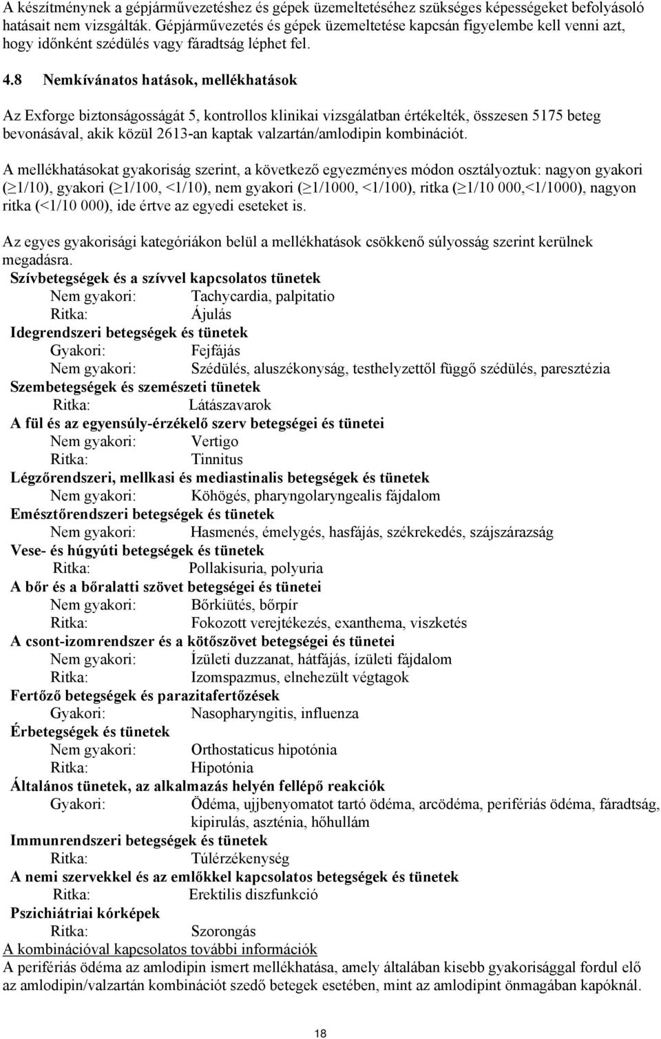 8 Nemkívánatos hatások, mellékhatások Az Exforge biztonságosságát 5, kontrollos klinikai vizsgálatban értékelték, összesen 5175 beteg bevonásával, akik közül 2613-an kaptak valzartán/amlodipin