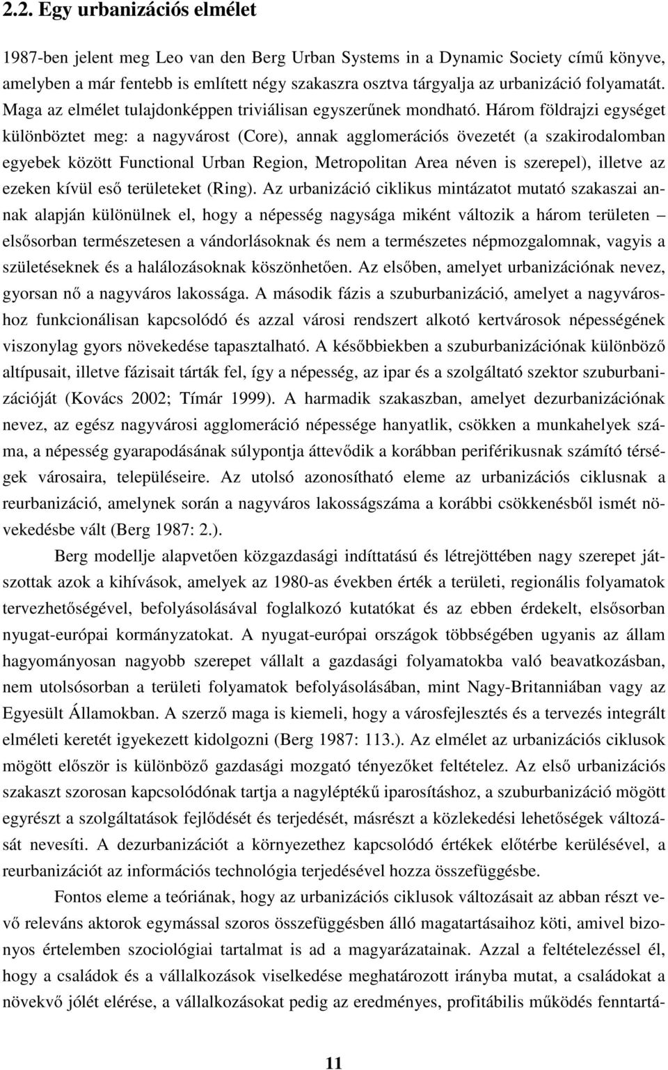 Három földrajzi egységet különböztet meg: a nagyvárost (Core), annak agglomerációs övezetét (a szakirodalomban egyebek között Functional Urban Region, Metropolitan Area néven is szerepel), illetve az