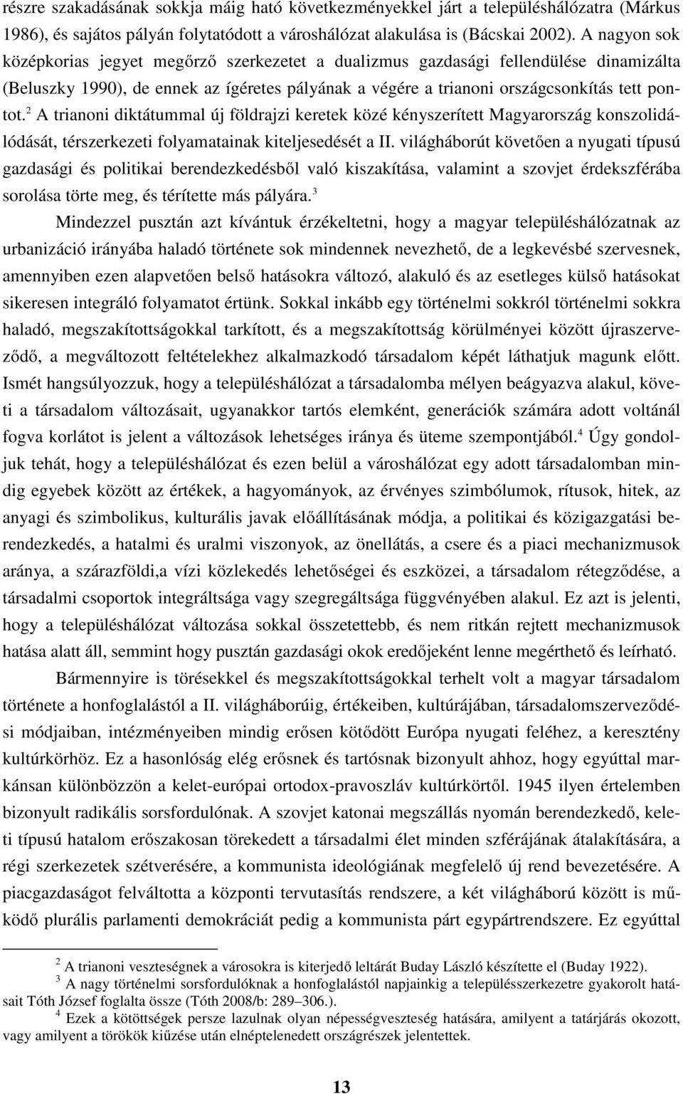 2 A trianoni diktátummal új földrajzi keretek közé kényszerített Magyarország konszolidálódását, térszerkezeti folyamatainak kiteljesedését a II.