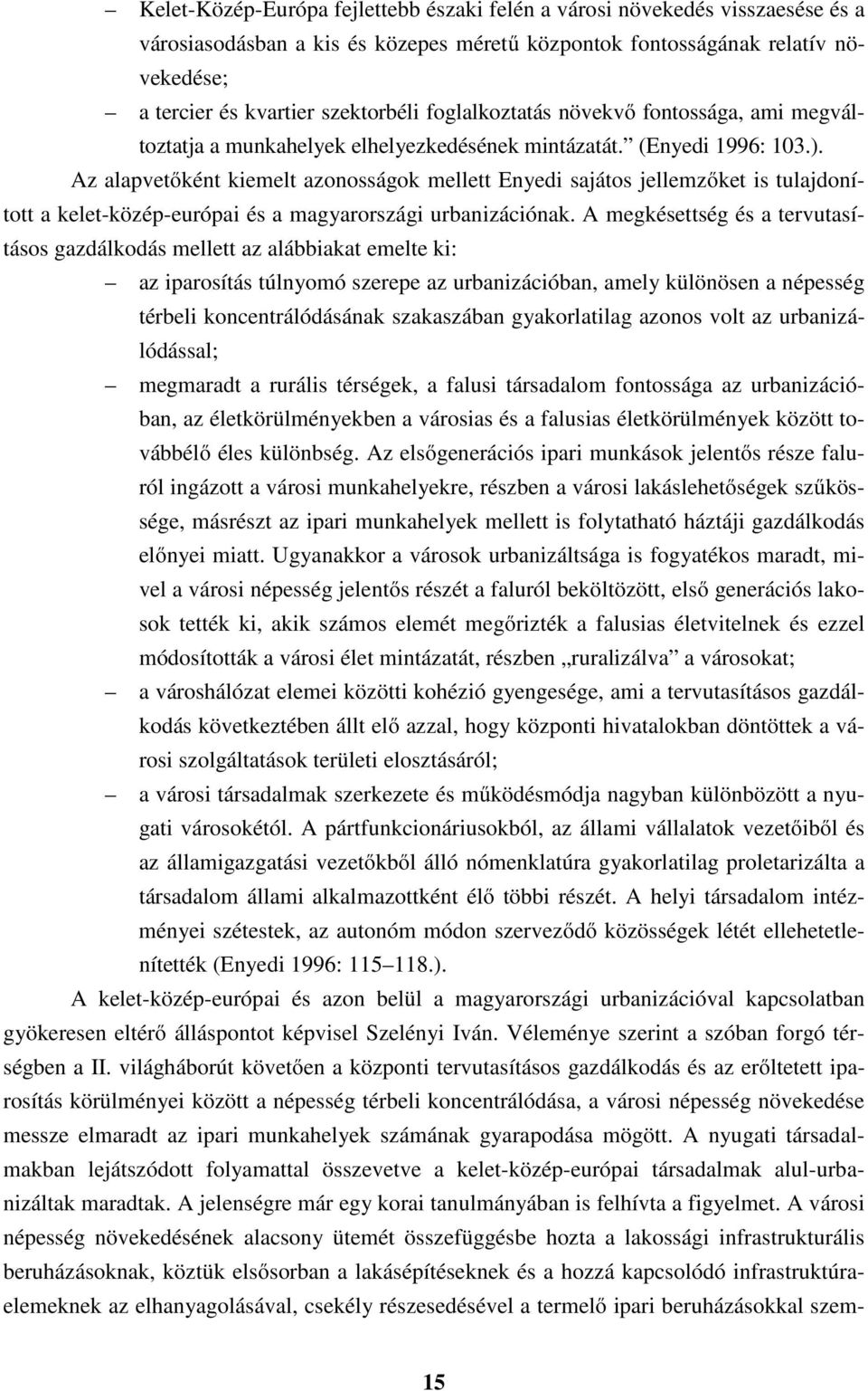 Az alapvetőként kiemelt azonosságok mellett Enyedi sajátos jellemzőket is tulajdonított a kelet-közép-európai és a magyarországi urbanizációnak.