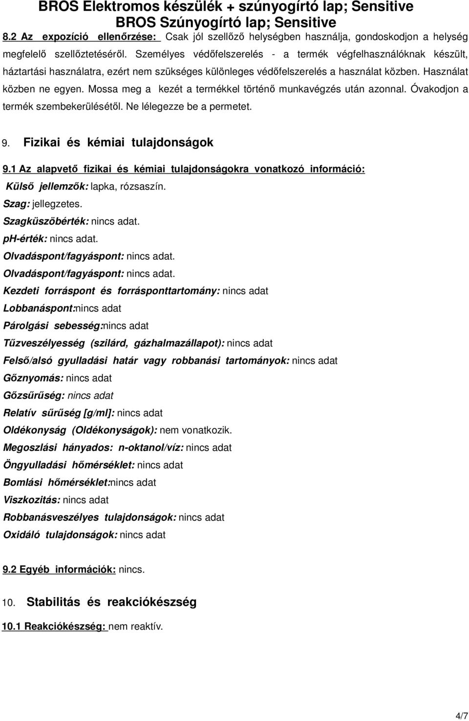 Mossa meg a kezét a termékkel történő munkavégzés után azonnal. Óvakodjon a termék szembekerülésétől. Ne lélegezze be a permetet. 9. Fizikai és kémiai tulajdonságok 9.