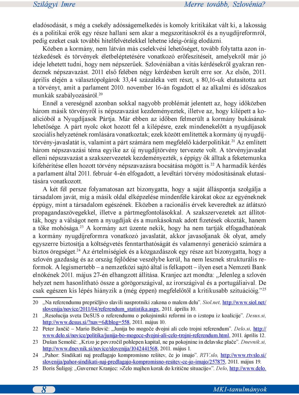 Közben a kormány, nem látván más cselekvési lehetőséget, tovább folytatta azon intézkedések és törvények életbeléptetésére vonatkozó erőfeszítéseit, amelyekről már jó ideje lehetett tudni, hogy nem