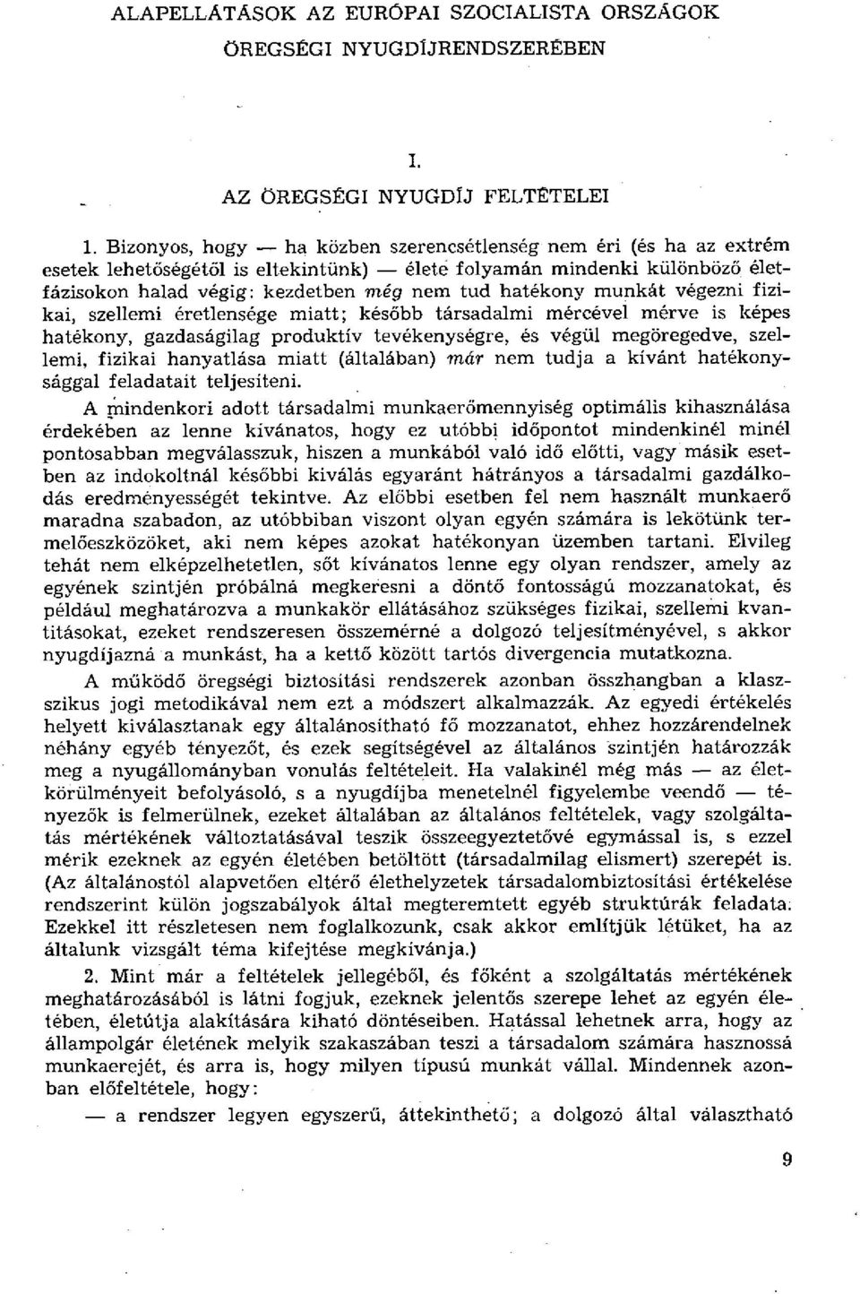 munkát végezni fizikai, szellemi éretlensége miatt; később társadalmi mércével mérve is képes hatékony, gazdaságilag produktív tevékenységre, és végül megöregedve, szellemi, fizikai hanyatlása miatt