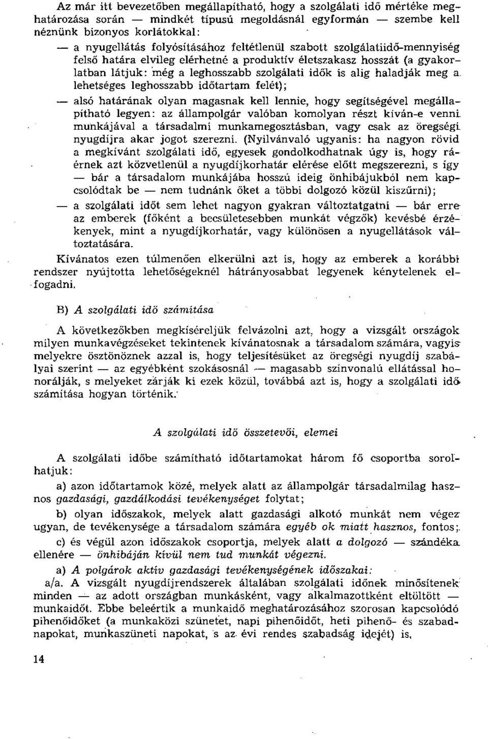 lehetséges leghosszabb időtartam felét); alsó határának olyan magasnak kell lennie, hogy segítségével megállapítható legyen: az állampolgár valóban komolyan részt kíván-e venni munkájával a