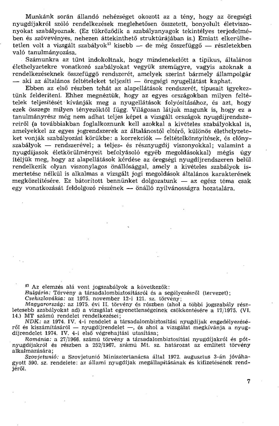 ) Emiatt elkerülhetetlen volt a vizsgált szabályok 13 kisebb dé még összefüggő részletekben való tanulmányozása.