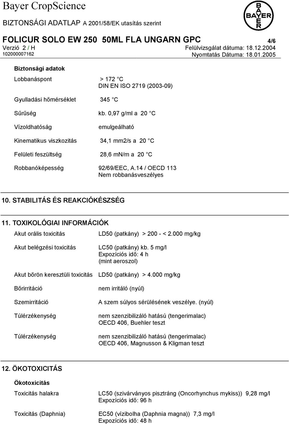 STABILITÁS ÉS REAKCIÓKÉSZSÉG 11. TOXIKOLÓGIAI INFORMÁCIÓK Akut orális toxicitás LD50 (patkány) > 200 - < 2.