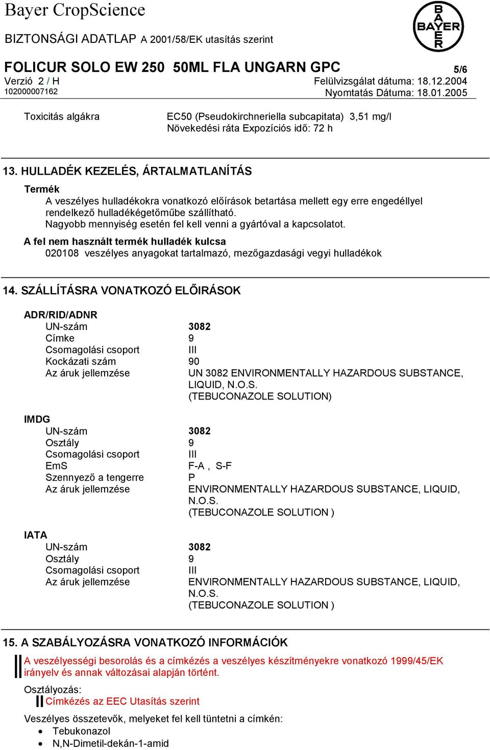 Nagyobb mennyiség esetén fel kell venni a gyártóval a kapcsolatot. A fel nem használt termék hulladék kulcsa 020108 veszélyes anyagokat tartalmazó, mezőgazdasági vegyi hulladékok 14.