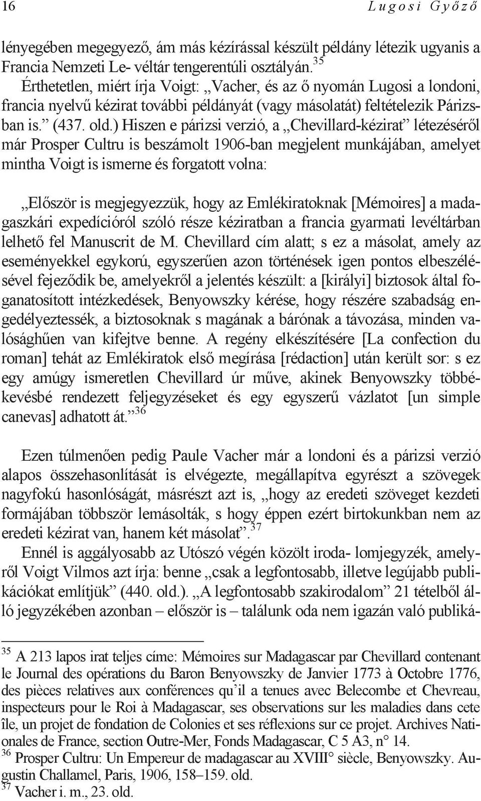) Hiszen e párizsi verzió, a Chevillard-kézirat létezéséről már Prosper Cultru is beszámolt 1906-ban megjelent munkájában, amelyet mintha Voigt is ismerne és forgatott volna: Először is megjegyezzük,