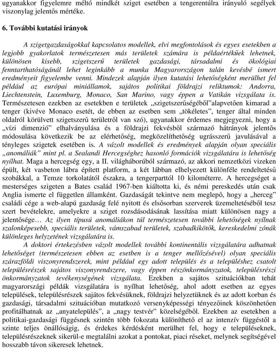 különösen kisebb, szigetszerő területek gazdasági, társadalmi és ökológiai fenntarthatóságánál lehet leginkább a munka Magyarországon talán kevésbé ismert eredményeit figyelembe venni.