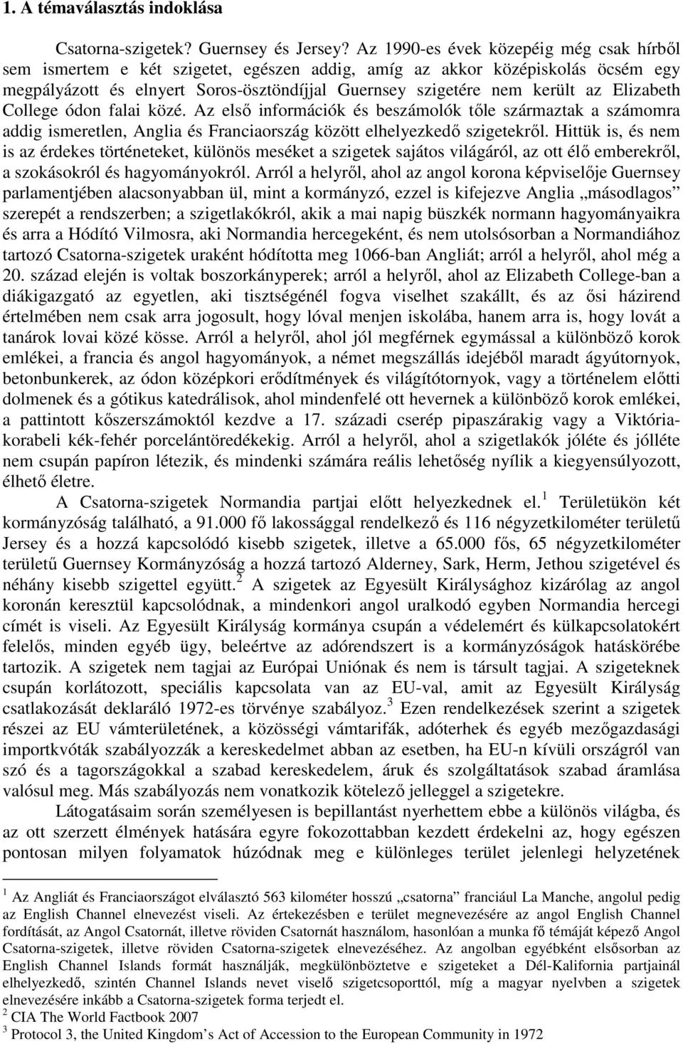 Elizabeth College ódon falai közé. Az elsı információk és beszámolók tıle származtak a számomra addig ismeretlen, Anglia és Franciaország között elhelyezkedı szigetekrıl.