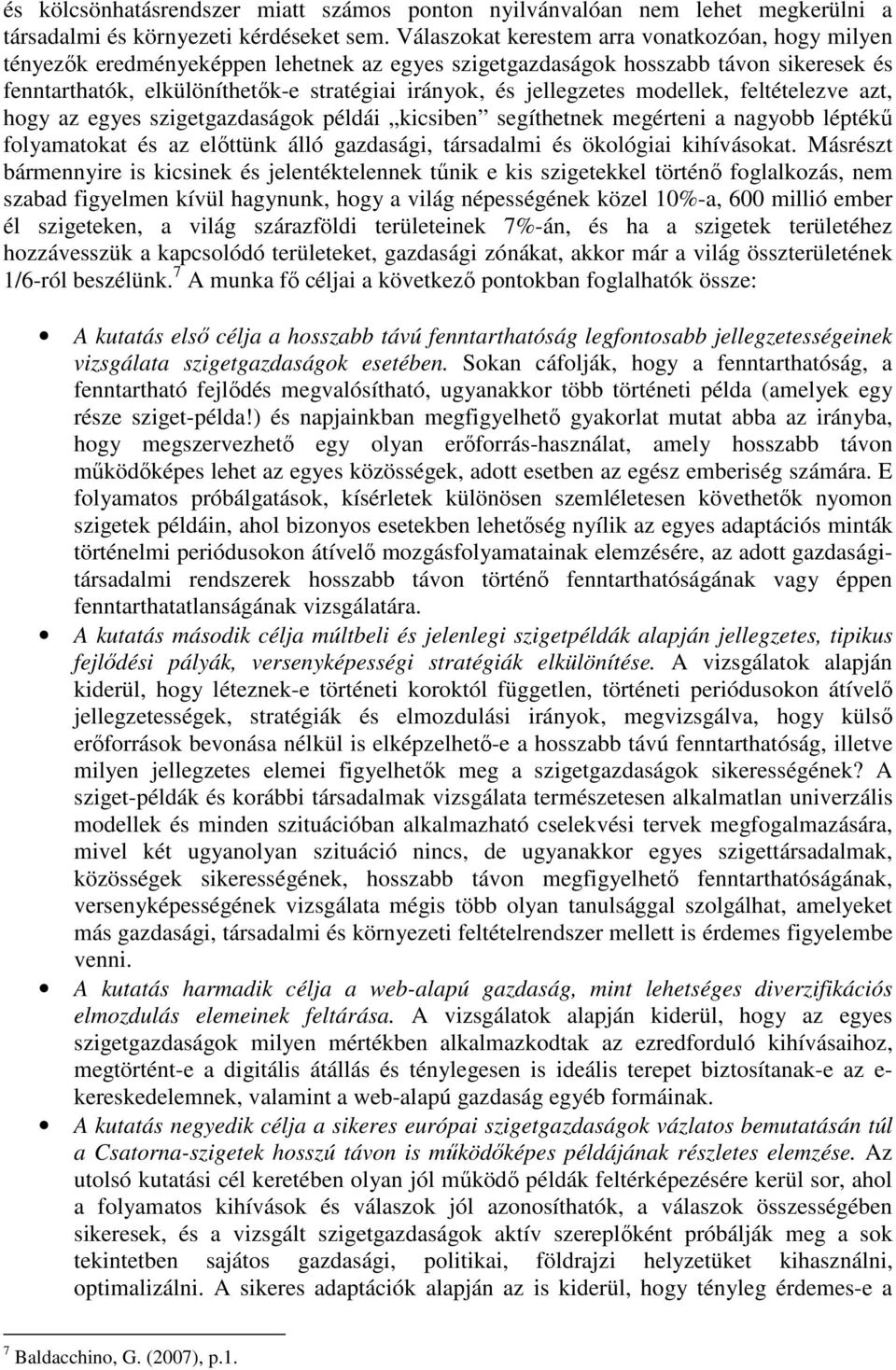 jellegzetes modellek, feltételezve azt, hogy az egyes szigetgazdaságok példái kicsiben segíthetnek megérteni a nagyobb léptékő folyamatokat és az elıttünk álló gazdasági, társadalmi és ökológiai