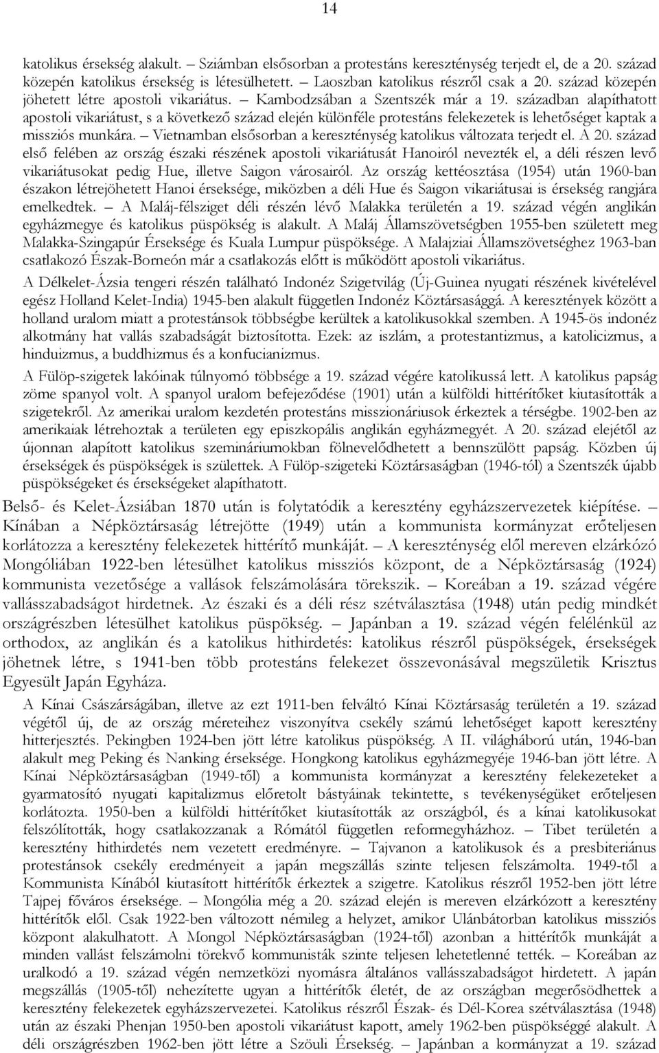 században alapíthatott apostoli vikariátust, s a következő század elején különféle protestáns felekezetek is lehetőséget kaptak a missziós munkára.