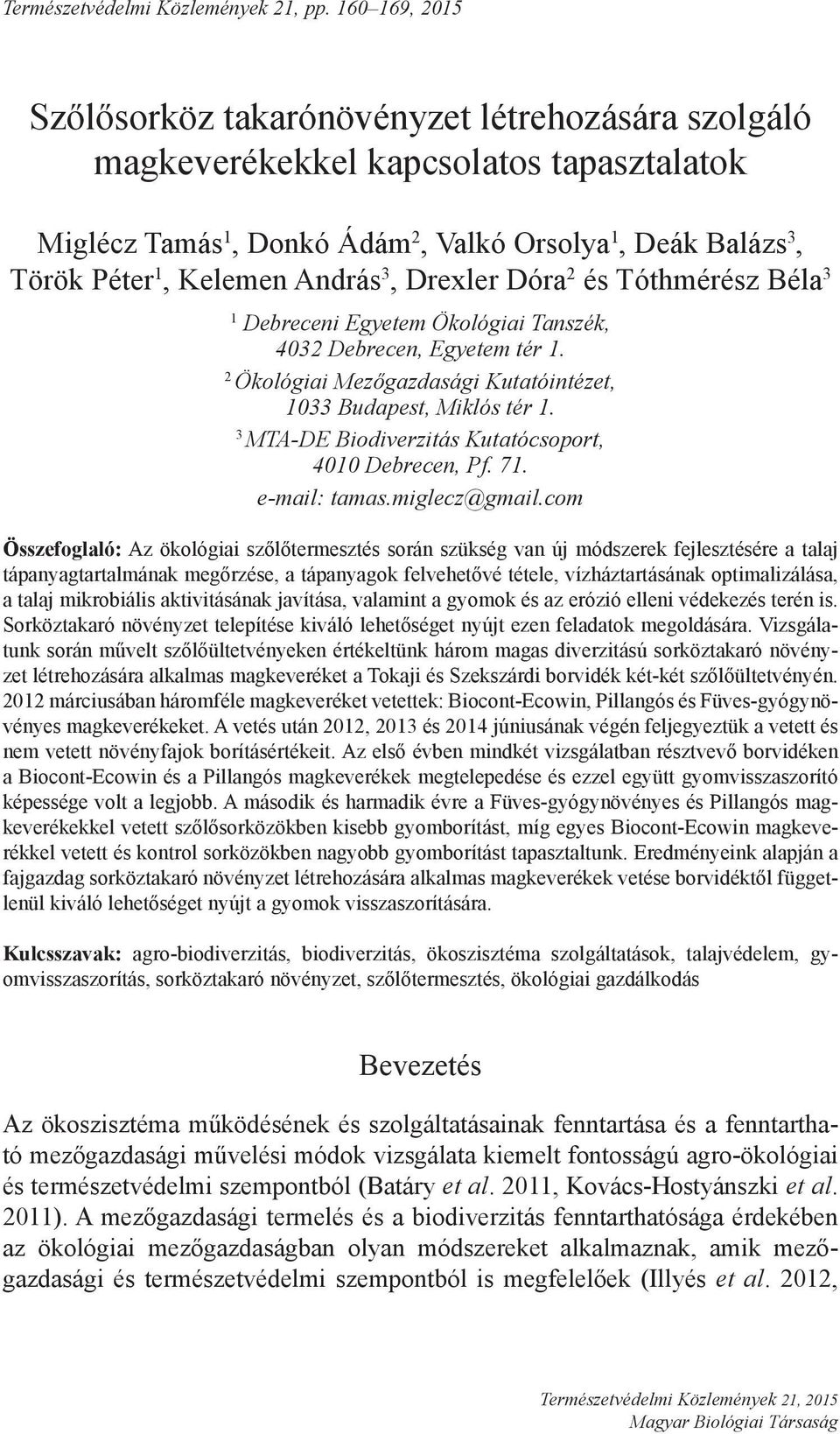 3, Drexler Dóra 2 és Tóthmérész Béla 3 1 Debreceni Egyetem Ökológiai Tanszék, 4032 Debrecen, Egyetem tér 1. 2 Ökológiai Mezőgazdasági Kutatóintézet, 1033 Budapest, Miklós tér 1.