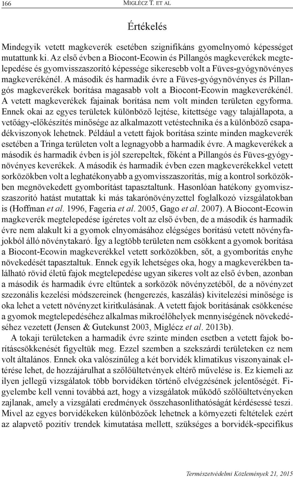 A második és harmadik évre a Füves-gyógynövényes és Pillangós magkeverékek borítása magasabb volt a Biocont-Ecowin magkeverékénél.