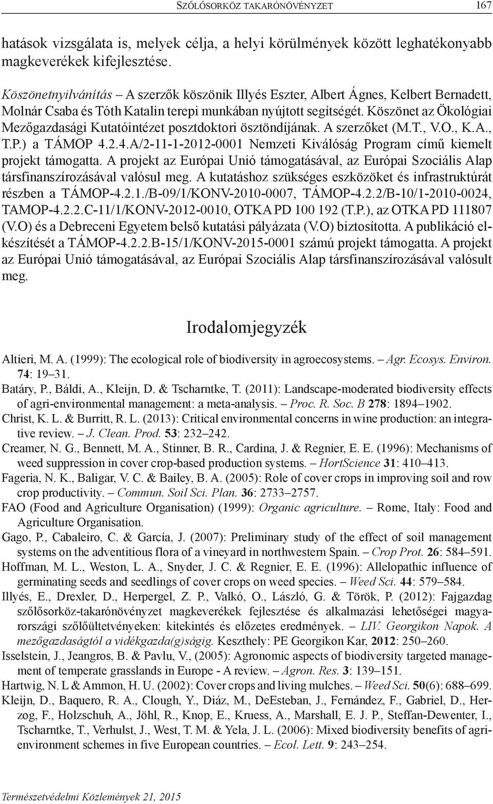 Köszönet az Ökológiai Mezőgazdasági Kutatóintézet posztdoktori ösztöndíjának. A szerzőket (M.T., V.O., K.A., T.P.) a TÁMOP 4.