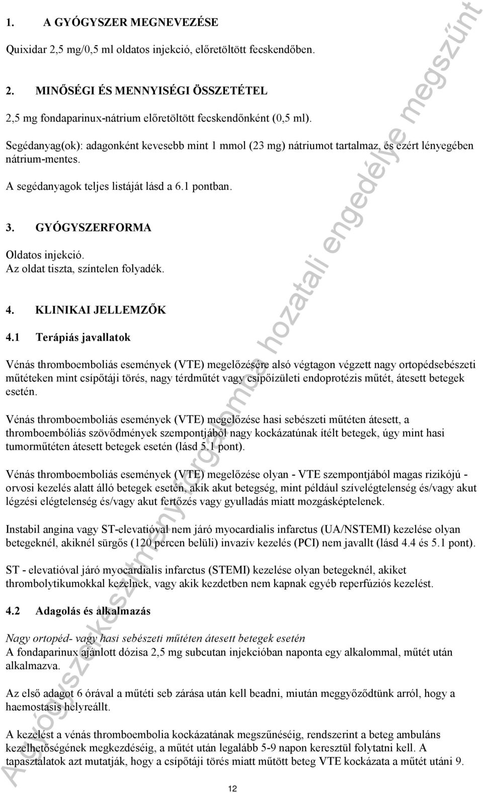 Az oldat tiszta, színtelen folyadék. 4. KLINIKAI JELLEMZŐK 4.