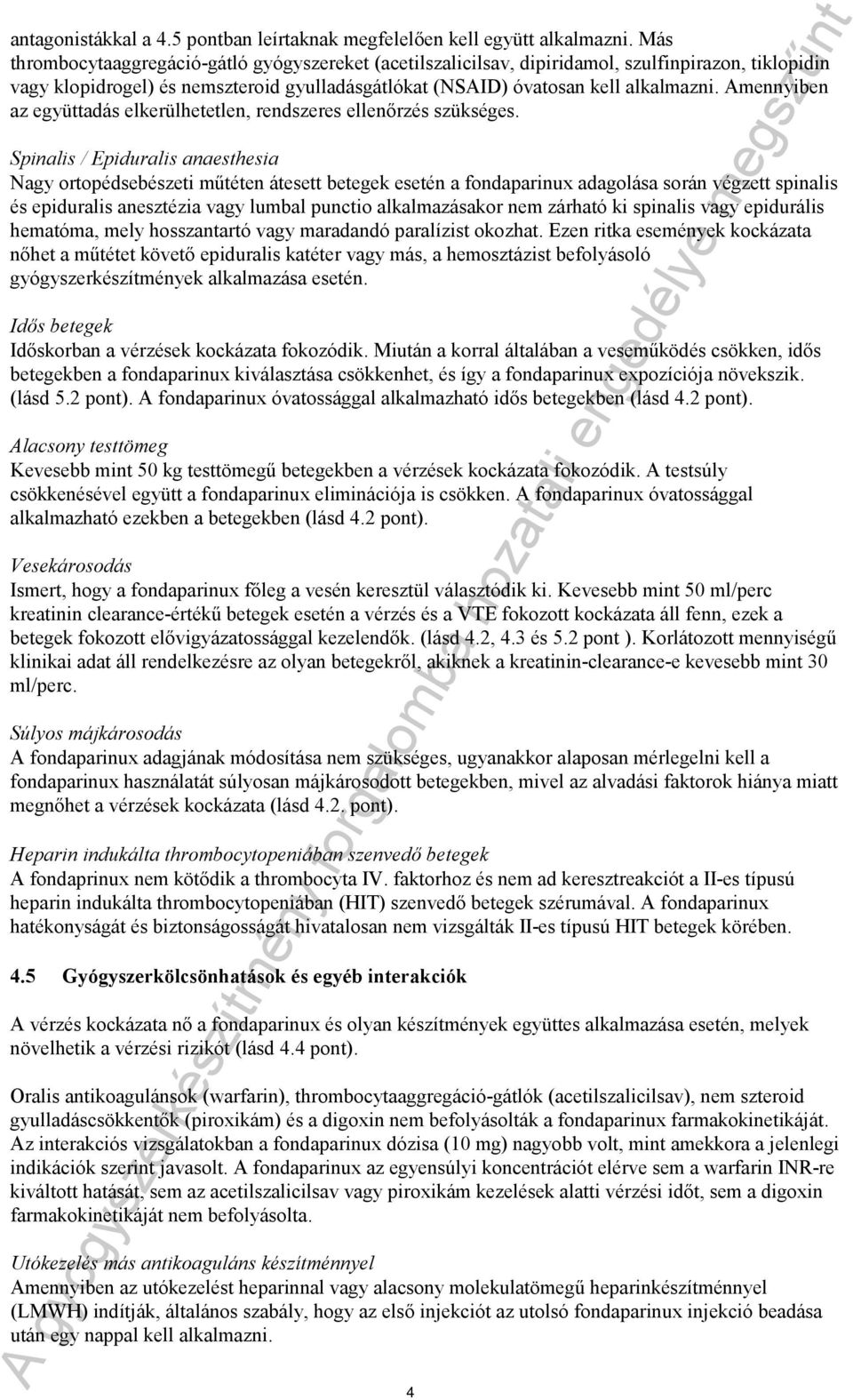 Amennyiben az együttadás elkerülhetetlen, rendszeres ellenőrzés szükséges.