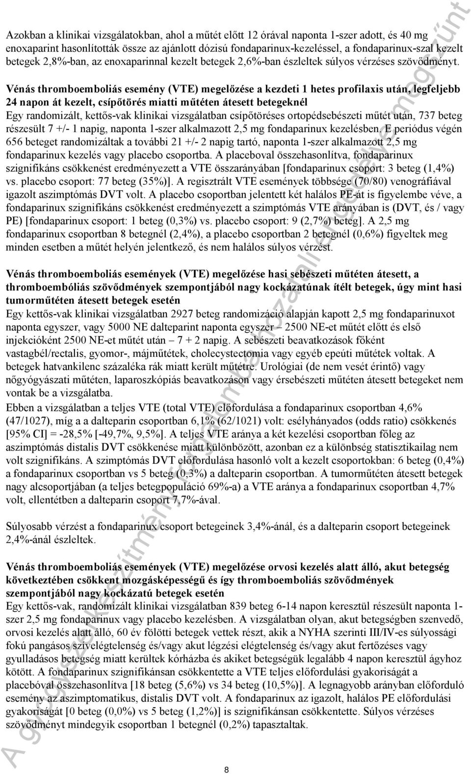 Vénás thromboemboliás esemény (VTE) megelőzése a kezdeti 1 hetes profilaxis után, legfeljebb 24 napon át kezelt, csípőtörés miatti műtéten átesett betegeknél Egy randomizált, kettős-vak klinikai
