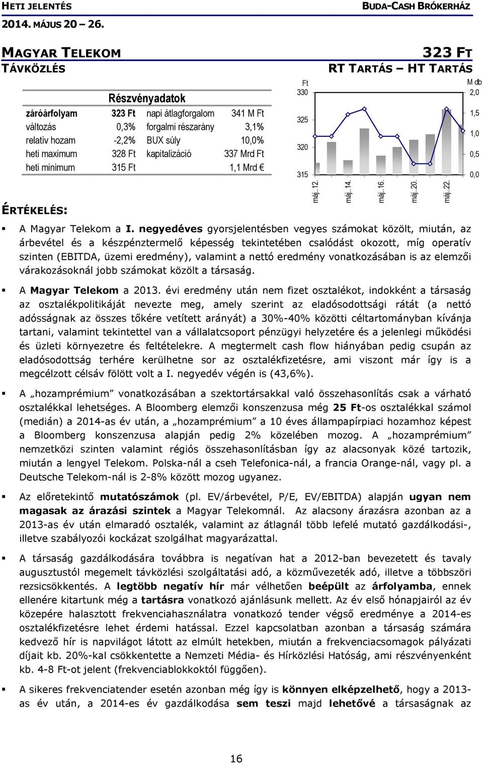 negyedéves gyorsjelentésben vegyes számokat közölt, miután, az árbevétel és a készpénztermelő képesség tekintetében csalódást okozott, míg operatív szinten (EBITDA, üzemi eredmény), valamint a nettó