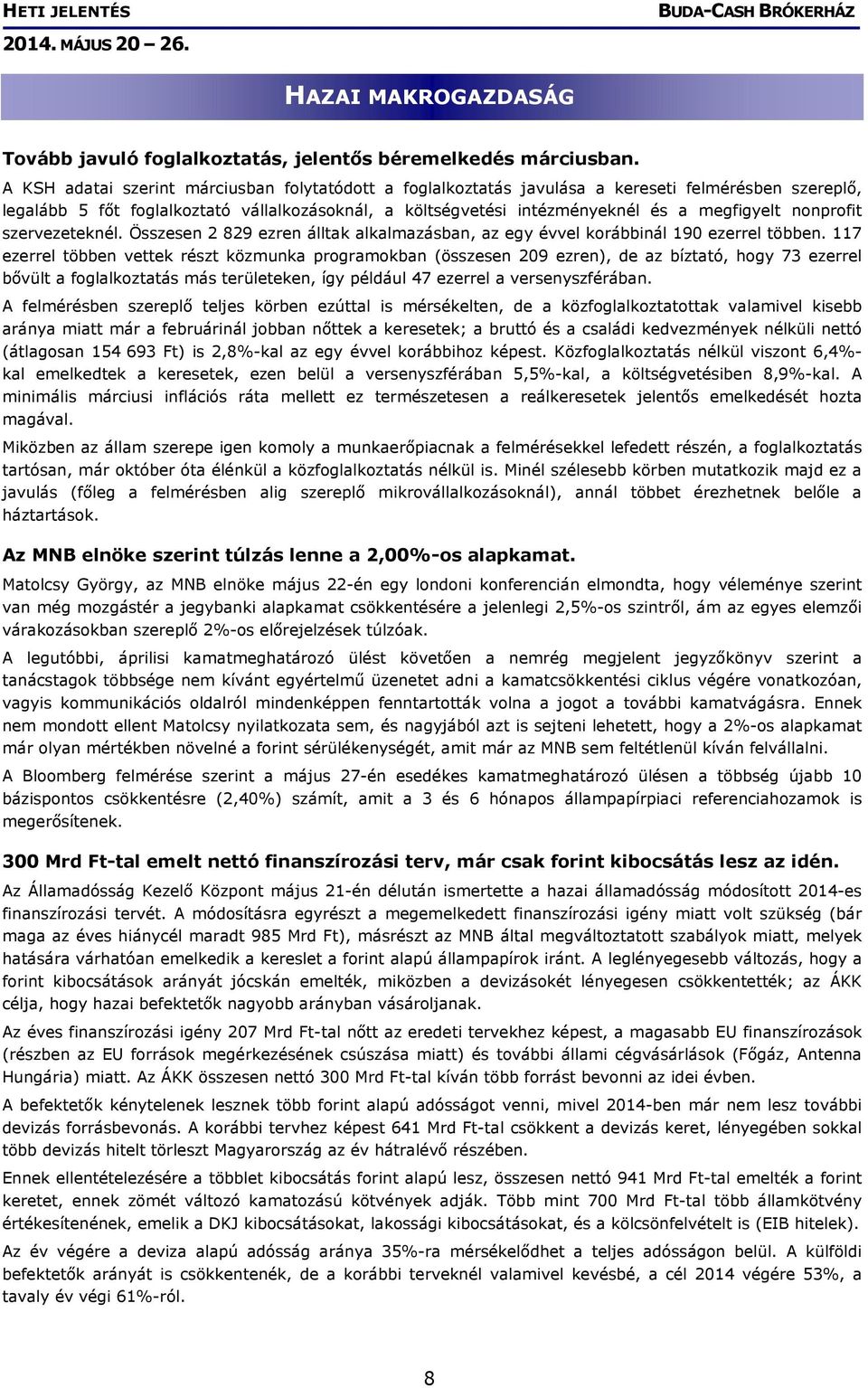 nonprofit szervezeteknél. Összesen 2 829 ezren álltak alkalmazásban, az egy évvel korábbinál 190 ezerrel többen.