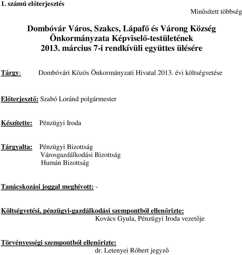 évi költségvetése Előterjesztő: Szabó Loránd polgármester Készítette: Pénzügyi Iroda Tárgyalta: Pénzügyi Bizottság Városgazdálkodási Bizottság