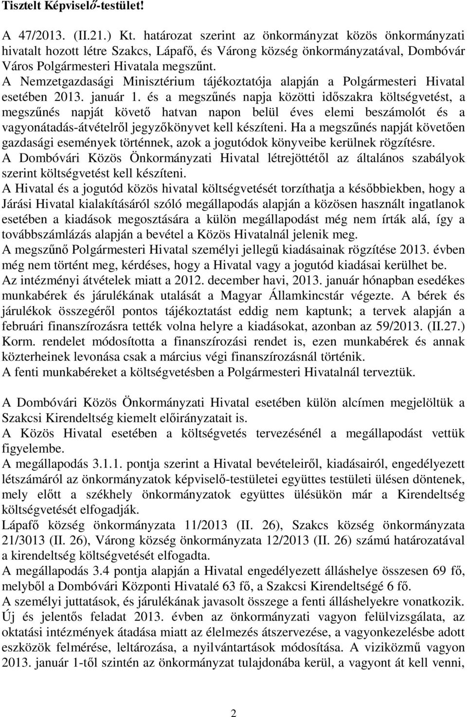 A Nemzetgazdasági Minisztérium tájékoztatója alapján a Polgármesteri Hivatal esetében 2013. január 1.